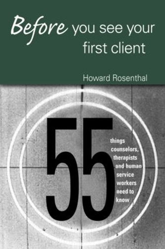 Бумажная книга «Before You See Your First Client: 55 Things Counselors, Therapists and Human Service Workers Need to Know», автор Говард Розенталь - фото №1