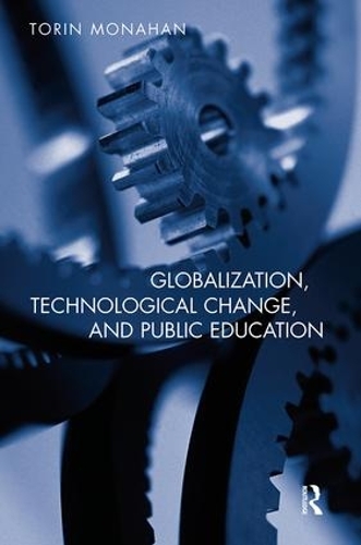 Бумажная книга «Globalization, Technological Change, and Public Education», автор Торин Монахан - фото №1