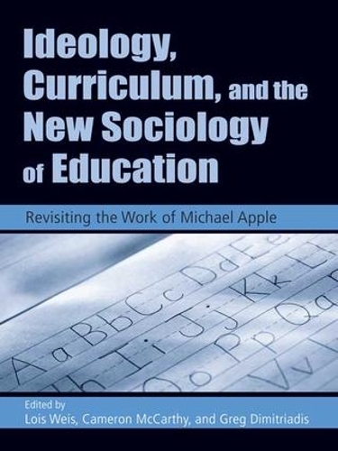 Бумажная книга «Ideology, Curriculum, and the New Sociology of Education: Revisiting the Work of Michael Apple» - фото №1