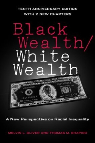 Бумажная книга «Black Wealth / White Wealth: A New Perspective on Racial Inequality», авторов Мелвин Оливер, Томас Шапиро - фото №1