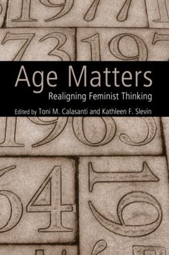 Паперова книга «Age Matters: Re-Aligning Feminist Thinking», авторів Кетлін Ф. Слевін, Тоні М. Каласанті - фото №1