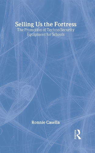 Бумажная книга «Selling Us the Fortress: The Promotion of Techno-Security Equipment for Schools», автор Ронни Казелла - фото №1