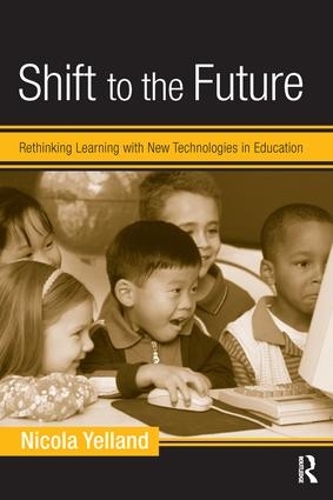 Паперова книга «Shift to the Future: Rethinking Learning with New Technologies in Education», автор Нікола Йєлланд - фото №1