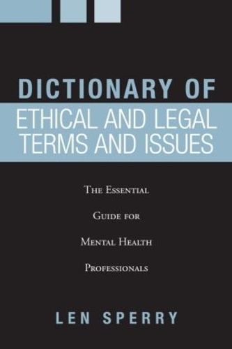 [object Object] «Dictionary of Ethical and Legal Terms and Issues: The Essential Guide for Mental Health Professionals», автор Лен Сперри - фото №1