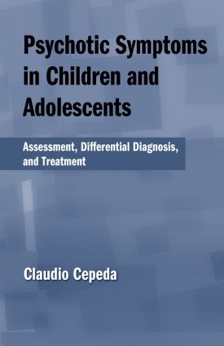 Бумажная книга «Psychotic Symptoms in Children and Adolescents: Assessment, Differential Diagnosis, and Treatment», автор Клаудио Сепеда - фото №1