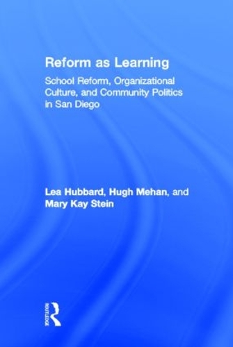 Бумажная книга «Reform as Learning: School Reform, Organizational Culture, and Community Politics in San Diego», авторов Хью Механ, Леа Энн Хаббард, Мэри Кэй Стайн - фото №1
