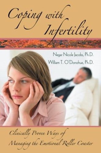 Паперова книга «Coping with Infertility: Clinically Proven Ways of Managing the Emotional Roller Coaster», авторів Негар Ніколь Джейкобс, Вільям Т. О'Донохью - фото №1