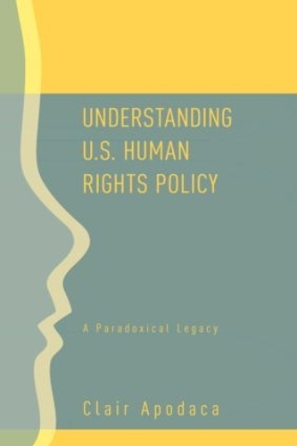 Паперова книга «Understanding U.S. Human Rights Policy: A Paradoxical Legacy», автор Клер Аподака - фото №1