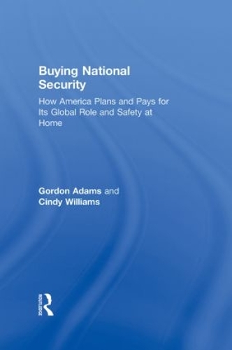 Бумажная книга «Buying National Security: How America Plans and Pays for Its Global Role and Safety at Home», авторов Синди Уильямс, Гордон Адамс - фото №1