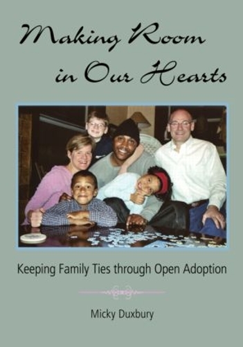 Бумажная книга «Making Room in Our Hearts: Keeping Family Ties through Open Adoption», автор Микки Даксбери - фото №1
