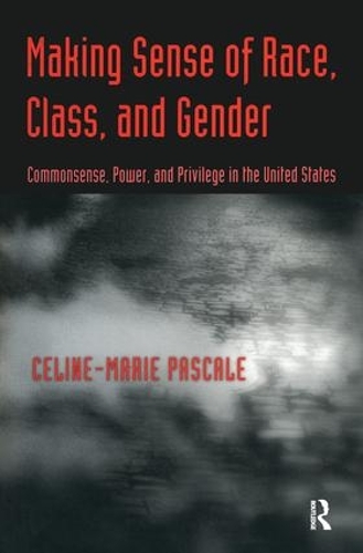 Бумажная книга «Making Sense of Race, Class, and Gender: Commonsense, Power, and Privilege in the United States», автор Селин-Мари Паскаль - фото №1