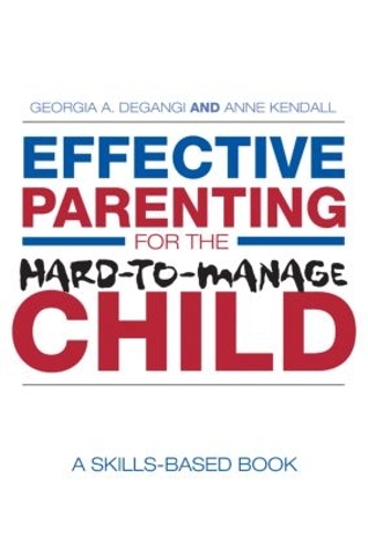 Бумажная книга «Effective Parenting for the Hard-to-Manage Child: A Skills-Based Book», авторов Энн Кендалл, Джорджия А. ДеГанги - фото №1