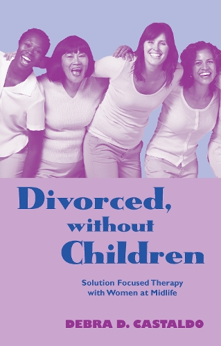 Бумажная книга «Divorced, without Children: Solution Focused Therapy with Women at Midlife», автор Дебра Д. Кастальдо - фото №1