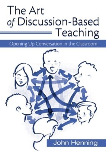 Бумажная книга «The Art of Discussion-Based Teaching: Opening Up Conversation in the Classroom», автор Джон Хеннинг - фото №1