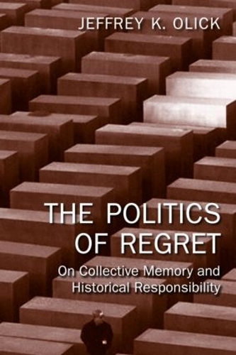 Бумажная книга «The Politics of Regret: On Collective Memory and Historical Responsibility», автор Джеффри К. Олик - фото №1