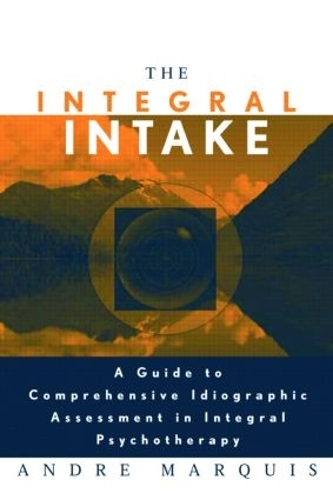 Бумажная книга «The Integral Intake: A Guide to Comprehensive Idiographic Assessment in Integral Psychotherapy», автор Андре Маркиз - фото №1