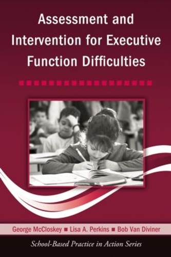 Бумажная книга «Assessment and Intervention for Executive Function Difficulties», авторов Боб Ван Дивайнер, Джордж Макклоски, Лиза А. Перкинс - фото №1