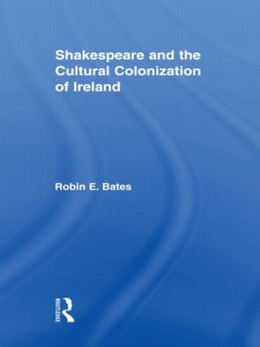 Бумажная книга «Shakespeare and the Cultural Colonization of Ireland», автор Робин Бейтс - фото №1