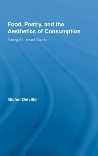 Бумажная книга «Food, Poetry, and the Aesthetics of Consumption: Eating the Avant-Garde», автор Мишель Дельвиль - фото №1