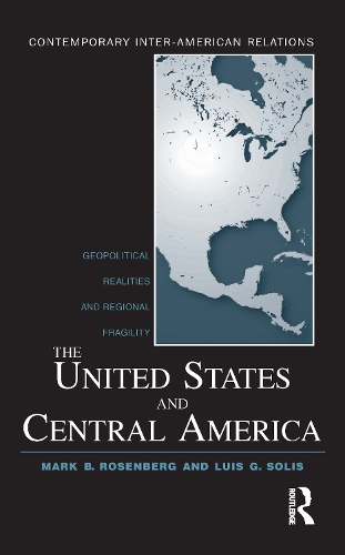 Бумажная книга «The United States and Central America: Geopolitical Realities and Regional Fragility», авторов Луис Г. Солис, Марк Б. Розенберг - фото №1