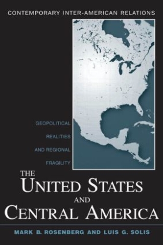 Бумажная книга «The United States and Central America: Geopolitical Realities and Regional Fragility», авторов Луис Г. Солис, Марк Б. Розенберг - фото №1