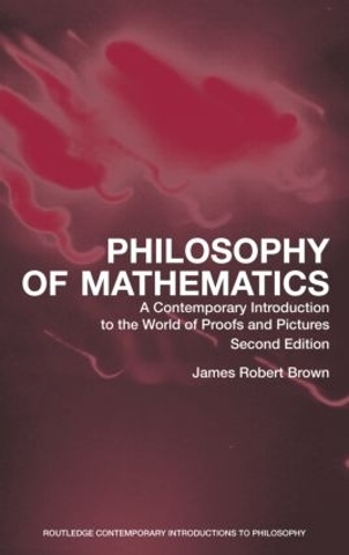 [object Object] «Philosophy of Mathematics: A Contemporary Introduction to the World of Proofs and Pictures», автор Джеймс Роберт Браун - фото №1