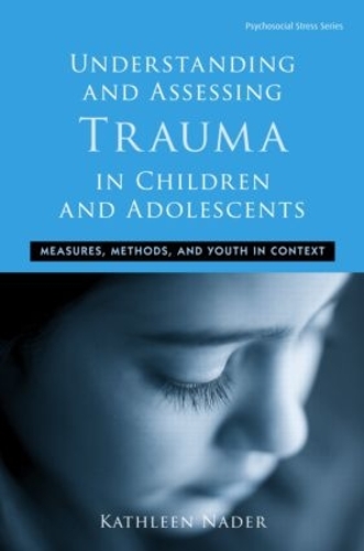 Бумажная книга «Understanding and Assessing Trauma in Children and Adolescents: Measures, Methods, and Youth in Context», автор Кэтлин Нейдер - фото №1