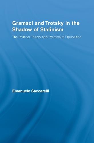 [object Object] «Gramsci and Trotsky in the Shadow of Stalinism: The Political Theory and Practice of Opposition», автор Эмануэле Саккарелли - фото №1