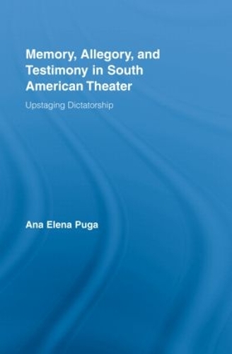 Бумажная книга «Memory, Allegory, and Testimony in South American Theater: Upstaging Dictatorship», автор Ана Елена Пуга - фото №1