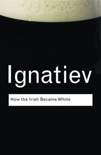 Бумажная книга «How the Irish Became White», автор Ноэль Игнатьев - фото №1