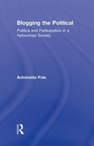 Бумажная книга «Blogging the Political: Politics and Participation in a Networked Society», автор Антуанетта Поле - фото №1