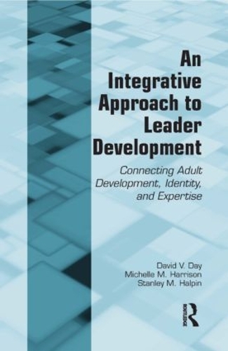 Бумажная книга «An Integrative Approach to Leader Development: Connecting Adult Development, Identity, and Expertise», авторов Дэвид В. Дэй, Мишель М. Харрисон, Стэнли М. Хэлпин - фото №1