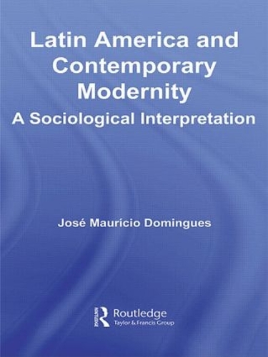 Бумажная книга «Latin America and Contemporary Modernity: A Sociological Interpretation», автор Хосе Маурисио Домингес - фото №1