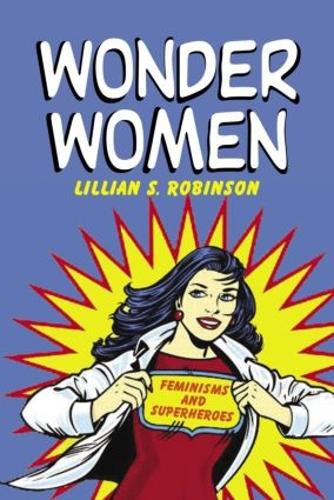 Паперова книга «Wonder Women: Feminisms and Superheroes», автор Ліліан Робінсон - фото №1