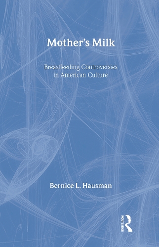 Бумажная книга «Mother's Milk: Breastfeeding Controversies in American Culture», автор Бернис Л. Хаусман - фото №1