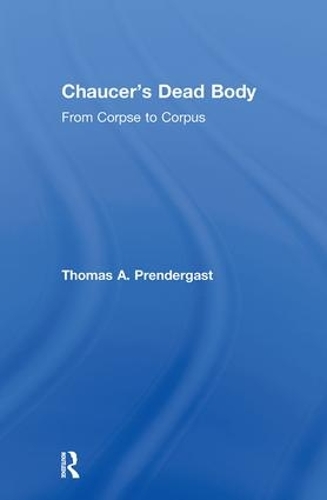Бумажная книга «Chaucer's Dead Body: From Corpse to Corpus», автор Томас А. Прендергаст - фото №1
