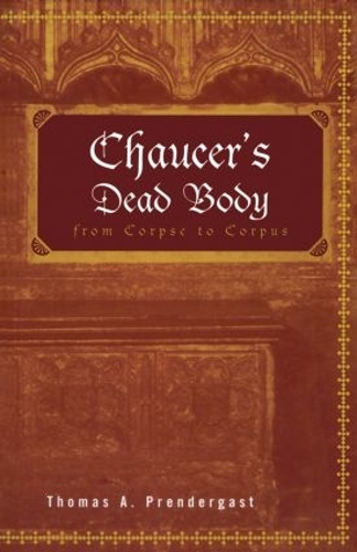 Бумажная книга «Chaucer's Dead Body: From Corpse to Corpus», автор Томас А. Прендергаст - фото №1