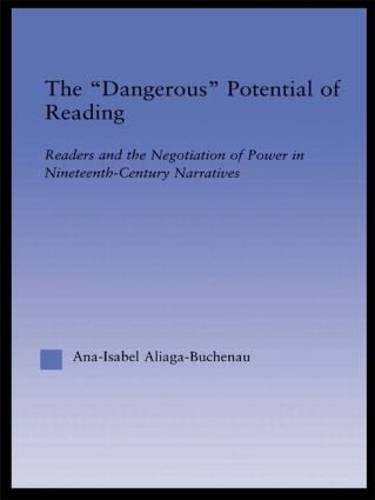 [object Object] «The Dangerous Potential of Reading: Readers & the Negotiation of Power in Selected Nineteenth-Century Narratives», автор Ана-Исабель Алиага-Бухенау - фото №1