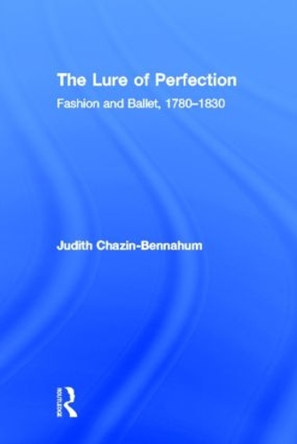 Бумажная книга «The Lure of Perfection: Fashion and Ballet, 1780-1830», автор Джудит Беннахум - фото №1