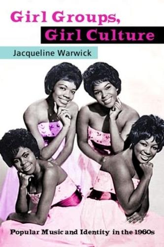 Бумажная книга «Girl Groups, Girl Culture: Popular Music and Identity in the 1960s», автор Жаклин Уорвик - фото №1