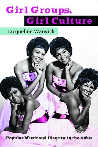 Бумажная книга «Girl Groups, Girl Culture: Popular Music and Identity in the 1960s», автор Жаклин Уорвик - фото №1