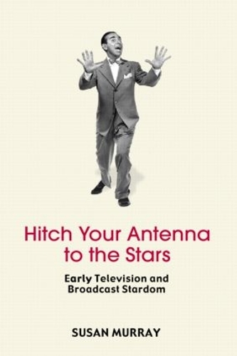 Паперова книга «Hitch Your Antenna to the Stars: Early Television and Broadcast Stardom», автор Сюзан Мюррей - фото №1