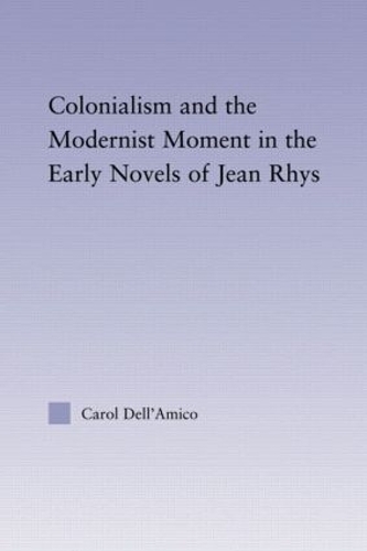 Бумажная книга «Colonialism and the Modernist Moment in the Early Novels of Jean Rhys», автор Кэрол Делл'Амико - фото №1