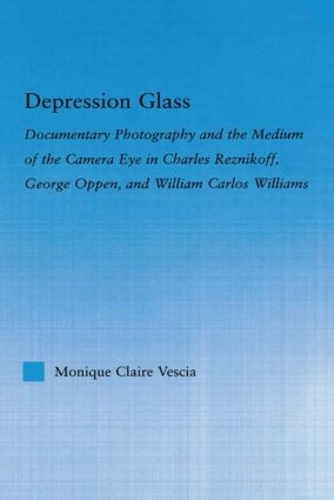 Paper book «Depression Glass: Documentary Photography and the Medium of the Camera-Eye in Charles Reznikoff, George Oppen, and William Carlos Williams», author Monique Vescia - фото №1