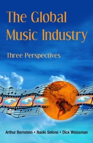 Паперова книга «The Global Music Industry: Three Perspectives», авторів Артур Бернштейн, Дік Вайсман, Наокі Секіне - фото №1