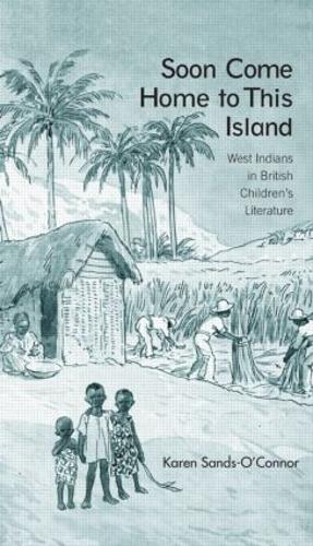 Бумажная книга «Soon Come Home to This Island: West Indians in British Children's Literature», автор Карен Сэндс-О'Коннор - фото №1