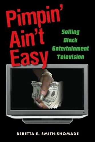 Бумажная книга «Pimpin' Ain't Easy: Selling Black Entertainment Television», автор Беретта Э. Смит-Шомаде - фото №1