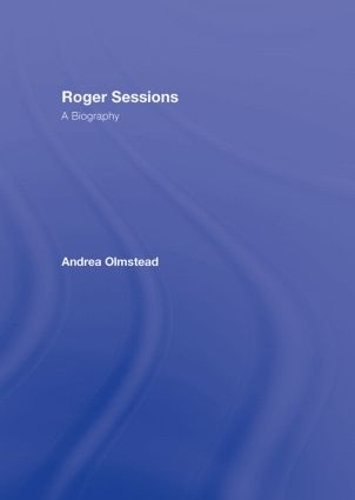 Бумажная книга «Roger Sessions: A Biography», автор Андреа Олмстед - фото №1