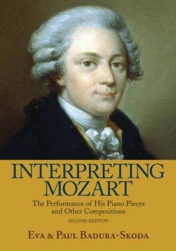 Бумажная книга «Interpreting Mozart: The Performance of His Piano Pieces and Other Compositions», авторов Ева Бадура-Скода, Пол Бадура-Скода - фото №1