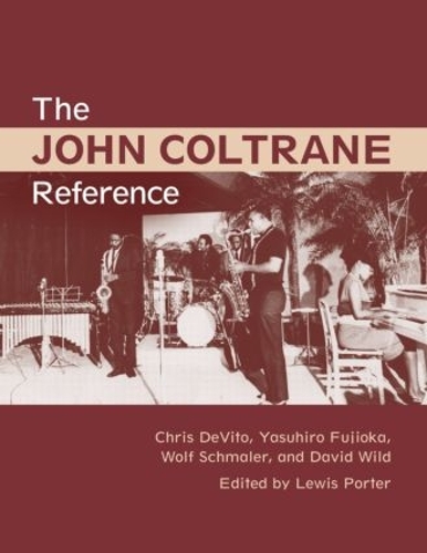 Паперова книга «The John Coltrane Reference», авторів Кріс ДеВіто, Девід Уайлд, Льюїс Портер, Вольф Шмалер, Ясухіро Фудзіока - фото №1